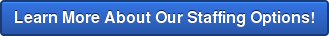 Learn More About Our Staffing Options!
